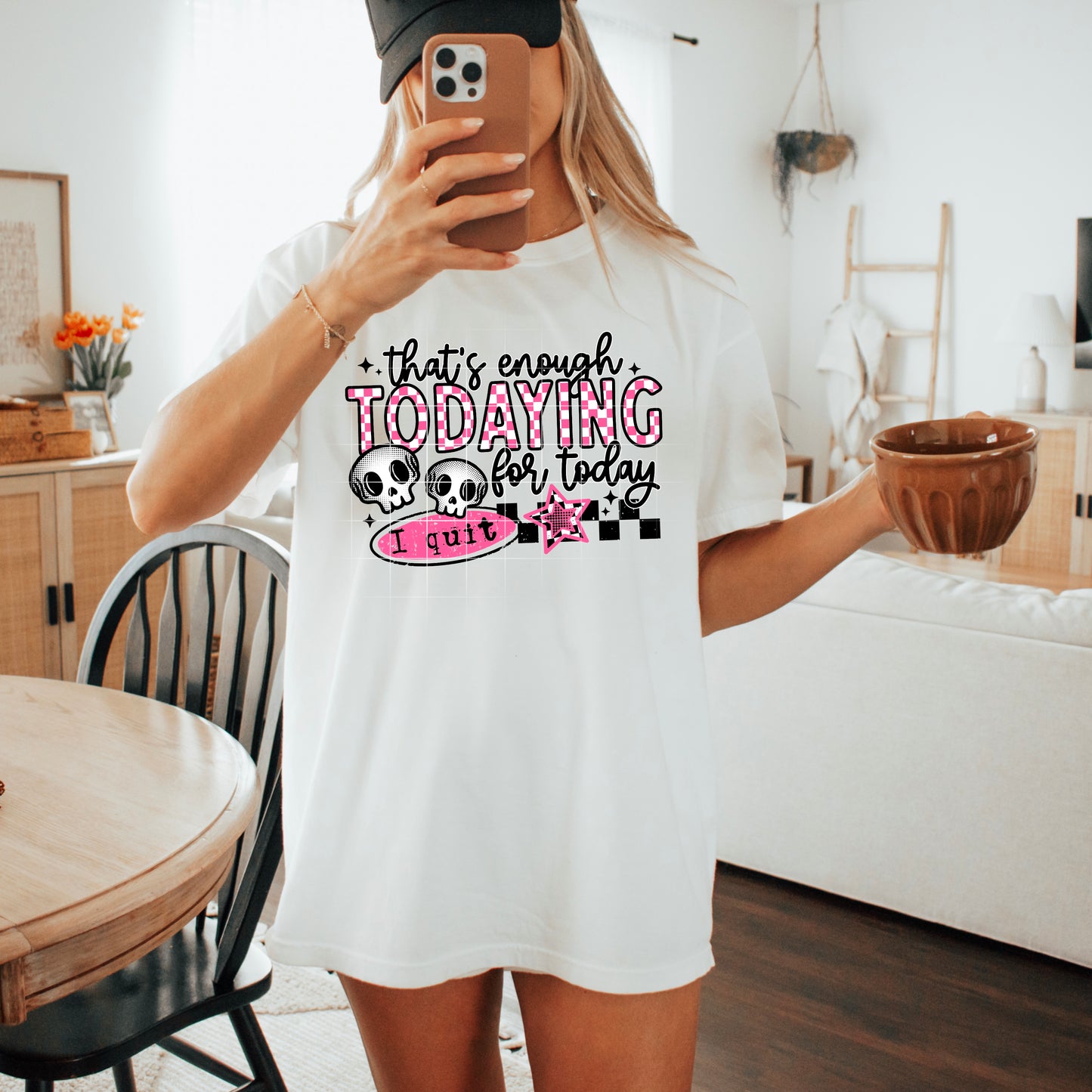 That's enough todaying