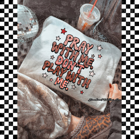 Pray with me Don’t play with me