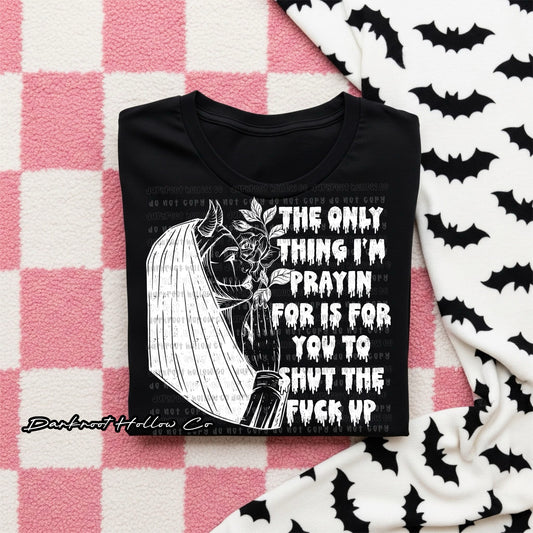 Only thing I'm prayin for